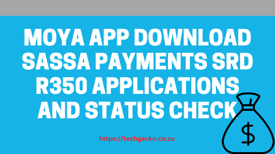 Moya App Download SASSA Payments SRD R350 Applications and Status Check