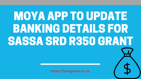 Moya App to update banking details for SASSA SRD R350 grant