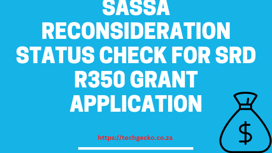 SASSA Reconsideration Status Check For SRD R350 Grant Application