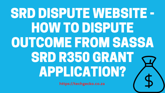 SRD Dispute Website - How to Dispute Outcome From SASSA SRD R350 Grant Application?