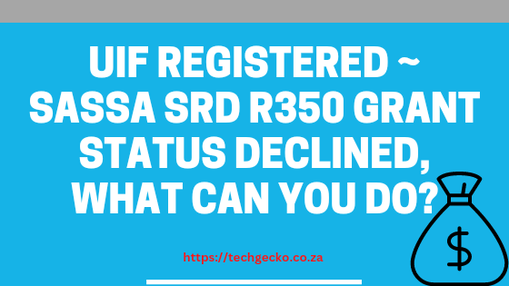 UIF Registered ~ SASSA SRD R350 Grant Status Declined, What Can You Do?
