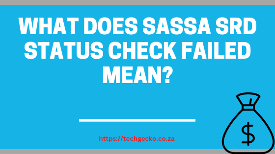 What Does SASSA SRD status check failed mean?