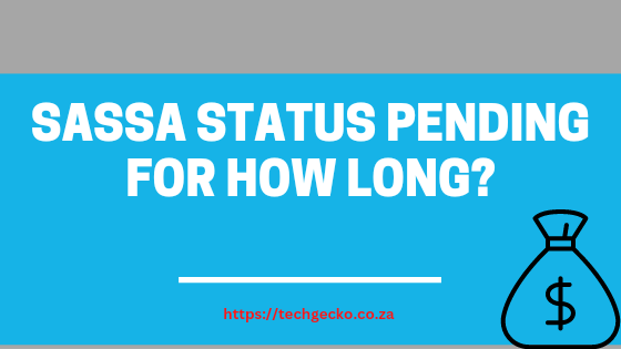 SASSA Status Pending for How Long?
