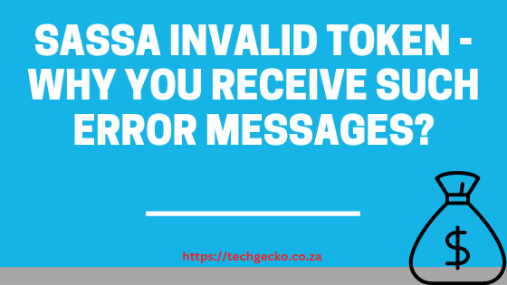 SASSA Invalid Token - Why You Receive such Error Messages?