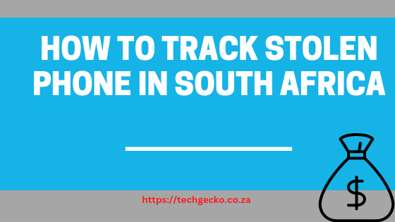 How To Track Stolen Phone In South Africa