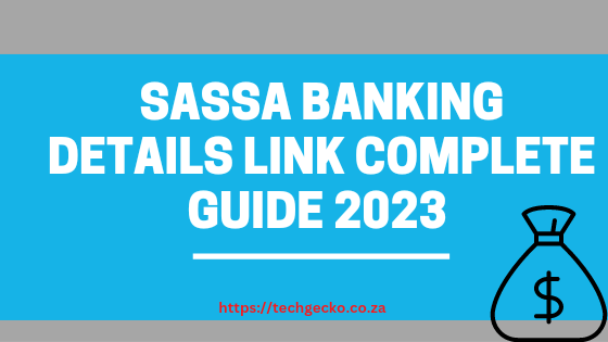 SASSA Banking Details Link Complete Guide 2023