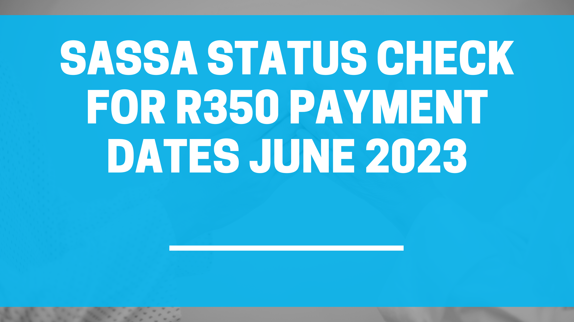 SASSA Status Check for R350 Payment Dates JUNE 2023