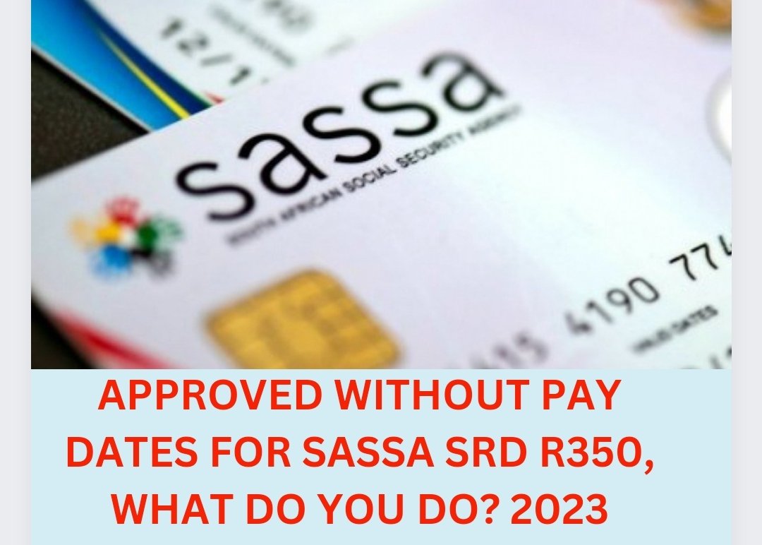Approved Without Pay Dates For SASSA SRD R350, What Do you Do? 2023